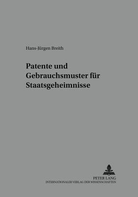 Patente Und Gebrauchsmuster Fuer Staatsgeheimnisse - Ullrich, Hanns (Editor), and Breith, Hans-J?rgen