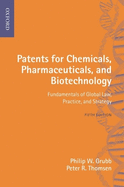 Patents for Chemicals, Pharmaceuticals and Biotechnology: Fundamentals of Global Law, Practice, and Strategy