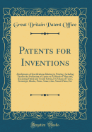 Patents for Inventions: Abridgments of Specifications Relating to Printing, Including Therein the Production of Copies on All Kinds of Materials, (Excepting Felted and Textile Fabrics, ) by Means of Types, Stereotype, Blocks, Plates, Stone, Dies...