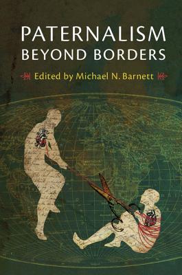 Paternalism beyond Borders - Barnett, Michael N. (Editor)