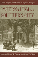 Paternalism in a Southern City: Race, Religion, and Gender in Augusta, Georgia