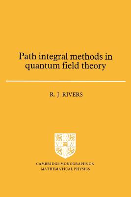 Path Integral Methods in Quantum Field Theory - Rivers, R. J.