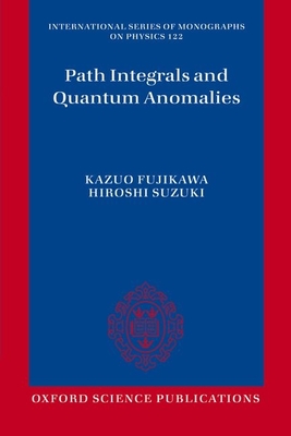 Path Integrals and Quantum Anomalies - Fujikawa, Kazuo, and Suzuki, Hiroshi