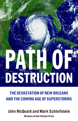 Path of Destruction: The Devastation of New Orleans and the Coming Age of Superstorms - Schleifstein, Mark, and McQuaid, John