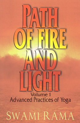Path of Fire and Light, Vol. 1: Advanced Practices of Yoga - Rama, Swami