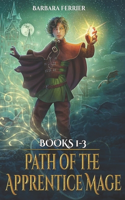 Path of the Apprentice Mage Books 1-3: Forbidden Magic, Secret Kingdom, Protect the Realm - Ferrier, Barbara