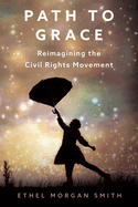Path to Grace: Reimagining the Civil Rights Movement