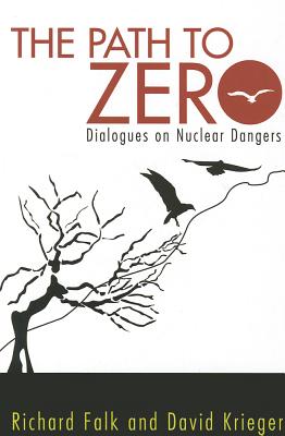 Path to Zero: Dialogues on Nuclear Dangers - Falk, Richard a, and Krieger, David