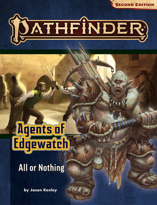 Pathfinder Adventure Path: All or Nothing (Agents of Edgewatch 3 of 6) (P2) - Keeley, Jason