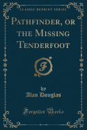 Pathfinder, or the Missing Tenderfoot (Classic Reprint)