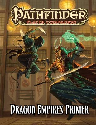 Pathfinder Player Companion: Dragon Empires Primer - McComb, Colin, and Hitchcock, Tim, Professor, and Paizo Publishing (Editor)