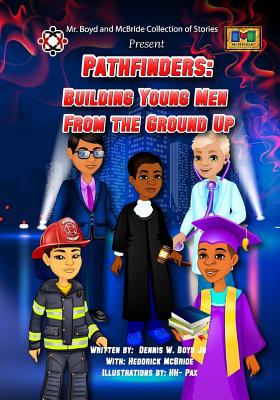 Pathfinders: Building Young Men From the Ground Up - McBride, Heddrick, and Hill-Talbert, Janet (Editor)