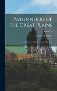 Pathfinders of the Great Plains: A Chronicle of La Vrendrye and His Sons; Volume 19