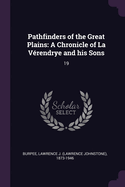 Pathfinders of the Great Plains: a Chronicle of La V?rendrye and His Sons; 19