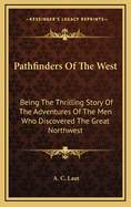 Pathfinders of the West; Being the Thrilling Story of the Adventures of the Men Who Discovered the Great Northwest