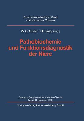 Pathobiochemie Und Funktionsdiagnostik Der Niere: Deutsche Gesellschaft Fr Klinische Chemie Merck-Symposium 1989 - Guder, Walter G (Editor), and Lang, Hermann (Editor)