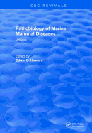 Pathobiology Of Marine Mammal Diseases: Volume I