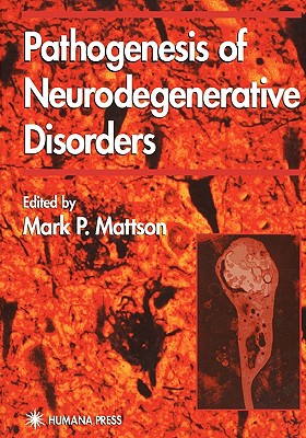 Pathogenesis of Neurodegenerative Disorders - Mattson, Mark P. (Editor)