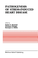 Pathogenesis of Stress-Induced Heart Disease: Proceedings of the International Symposium on Stress and Heart Disease, June 26-29, 1984, Winnipeg, Canada