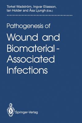 Pathogenesis of Wound and Biomaterial-Associated Infections - Wadstrm, Torkel (Editor), and Eliasson, Ingvar (Editor), and Holder, Ian (Editor)