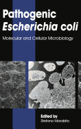Pathogenic Escherichia Coli: Molecular and Cellular Microbiology