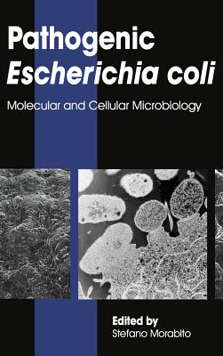Pathogenic Escherichia coli: Molecular and Cellular Microbiology - Morabito, Stefano (Editor)