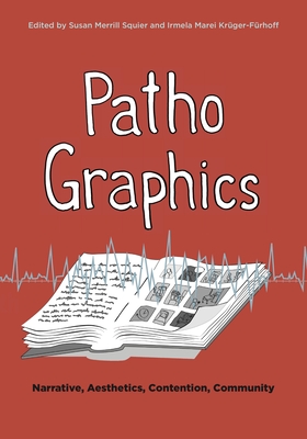 Pathographics: Narrative, Aesthetics, Contention, Community - Squier, Susan Merrill (Editor), and Krger-Frhoff, Irmela Marei (Editor)