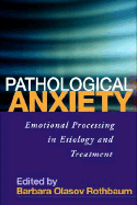 Pathological Anxiety: Emotional Processing in Etiology and Treatment