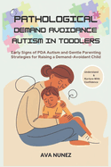 Pathological Demand Avoidance Autism in Toddlers: Early Signs of PDA Autism and Gentle Parenting Strategies for Raising a Demand-Avoidant Child
