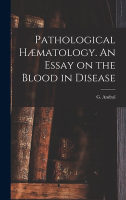 Pathological Hmatology. An Essay on the Blood in Disease - Andral, G