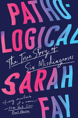 Pathological: The True Story of Six Misdiagnoses - Fay, Sarah