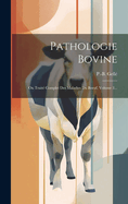 Pathologie Bovine: Ou Trait? Complet Des Maladies Du Boeuf, Volume 3...