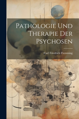 Pathologie Und Therapie Der Psychosen - Flemming, Carl Friedrich