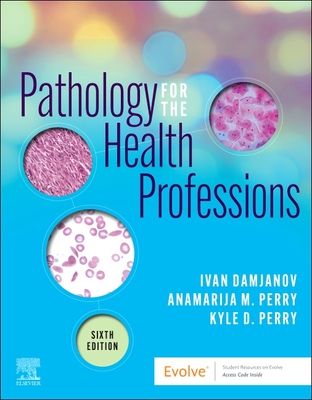 Pathology for the Health Professions - Damjanov, Ivan, MD, PhD, and Perry, Anamarija Morovic, MD, and Perry, Kyle, MD