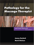 Pathology for the Massage Therapist Lecture Manual