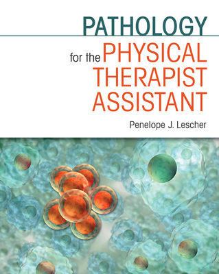 Pathology for the Physical Therapist Assistant - Lescher, Penelope J, PT, Ma