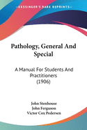Pathology, General And Special: A Manual For Students And Practitioners (1906)