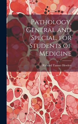 Pathology, General and Special, for Students of Medicine - Hewlett, Richard Tanner