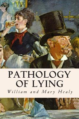 Pathology of Lying - Healy, William and Mary