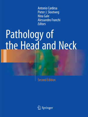 Pathology of the Head and Neck - Cardesa, Antonio (Editor), and Slootweg, Pieter J (Editor), and Gale, Nina (Editor)