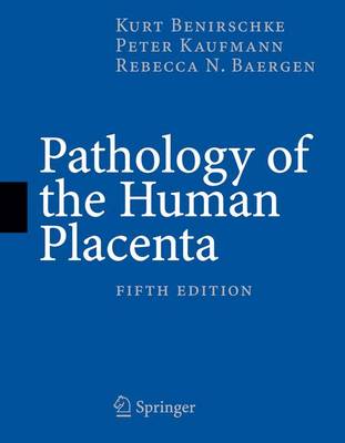 Pathology of the Human Placenta - Benirschke, Kurt, and Kaufmann, Peter, and Baergen, Rebecca N
