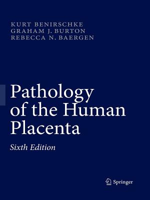 Pathology of the Human Placenta - Benirschke, Kurt, and Burton, Graham J, and Baergen, Rebecca N