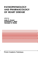 Pathophysiology and Pharmacology of Heart Disease: Proceedings of the Symposium Held by the Indian Section of the International Society for Heart Research, Chandigarh, India, February 1988