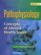 Pathophysiology: Concepts of Altered Health States - Porth, Carol Mattson, and Kunert, Mary Pat, and Concepts in Altered Health States