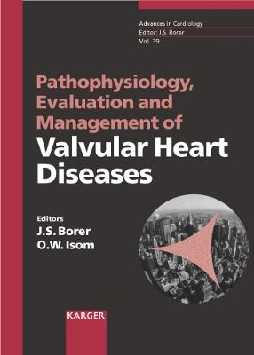 Pathophysiology, Evaluation and Management of Valvular Heart Diseases - Borer, Jeffrey S