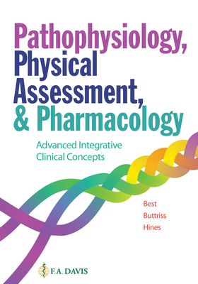 Pathophysiology, Physical Assessment, and Pharmacology: Advanced Integrative Clinical Concepts - Best, Janie, and Buttris, Grace, and Hines, Annette