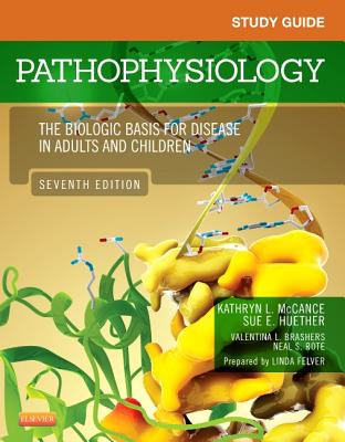 Pathophysiology, Study Guide: The Biological Basis for Disease in Adults and Children - McCance, Kathryn L, MS, PhD, and Huether, Sue E, MS, PhD