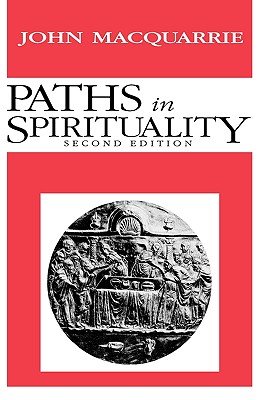 Paths in Spirituality - MacQuarrie, John