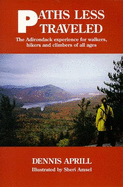 Paths Less Traveled: The Adirondack Experience for Walkers, Hikers and Climbers of All Ages