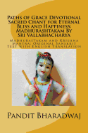 Paths of Grace Devotional Sacred Chant for Eternal Bliss and Happiness: Madhurashtakam By Sri Vallabhacharya: Madhurastakam and Krishna Mantra: Original Sanskrit Text with English Translation